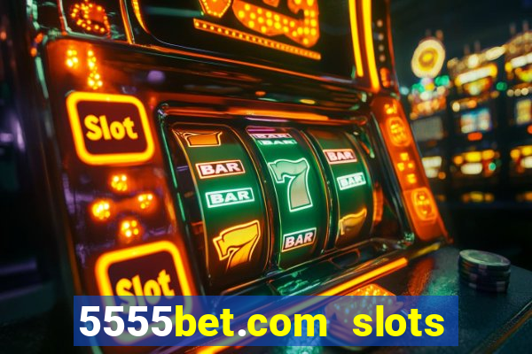 5555bet.com slots marca forte